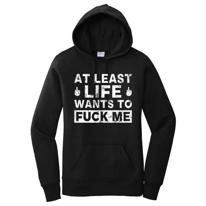 At Least Life Wants To Fuck Me Funny Saying Novelty Women's Pullover Hoodie