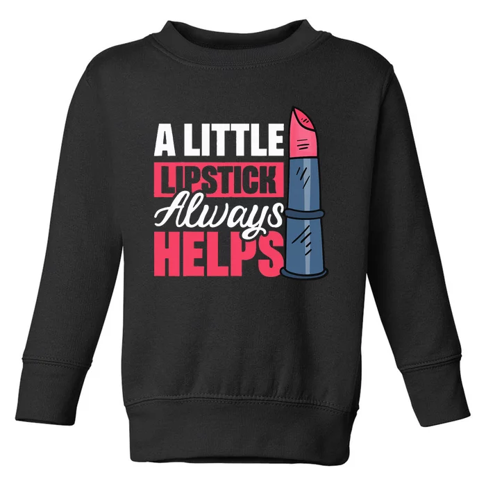 A Little Lipstick Always Helps Toddler Sweatshirt