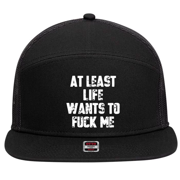 At Least Life Wants To Fuck Me 7 Panel Mesh Trucker Snapback Hat