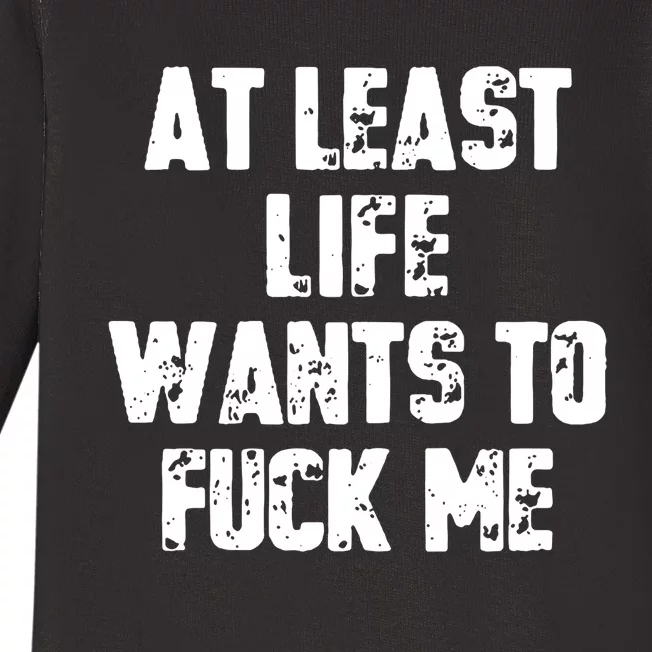 At Least Life Wants To Fuck Me Baby Long Sleeve Bodysuit