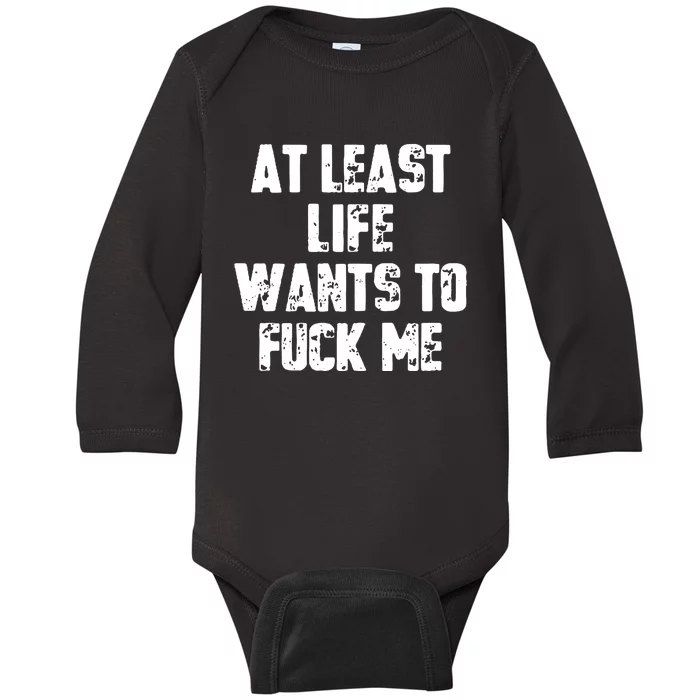 At Least Life Wants To Fuck Me Baby Long Sleeve Bodysuit