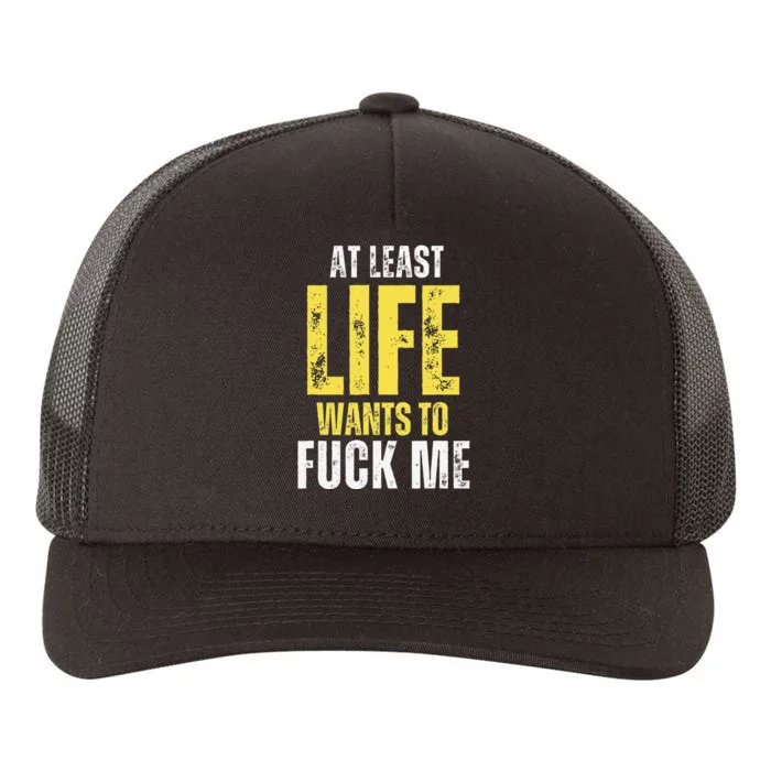 At Least Life Wants To Fuck Me Funny Yupoong Adult 5-Panel Trucker Hat