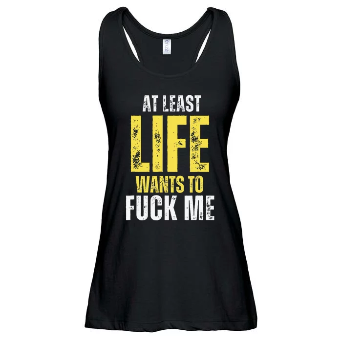 At Least Life Wants To Fuck Me Funny Ladies Essential Flowy Tank