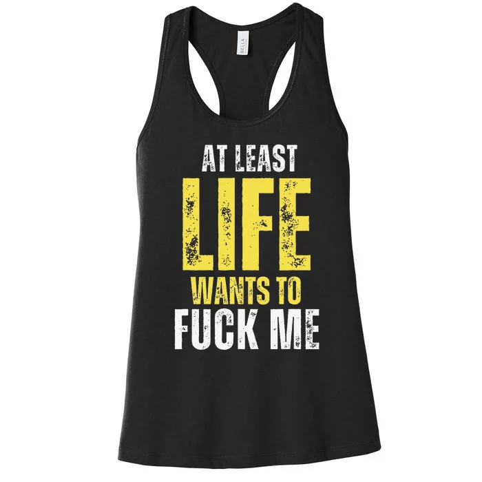 At Least Life Wants To Fuck Me Funny Women's Racerback Tank