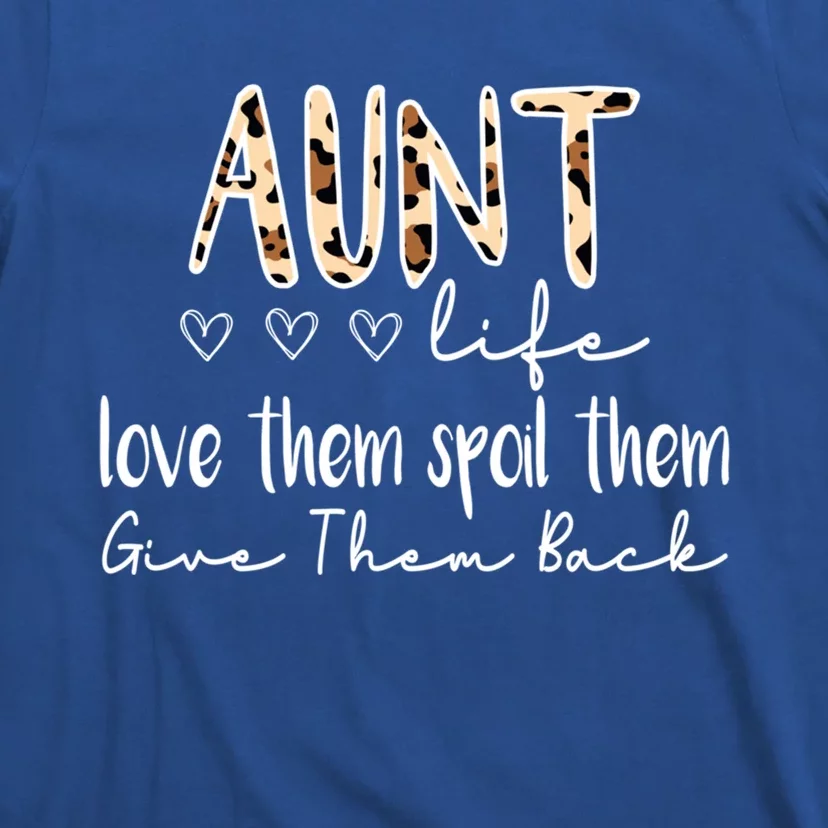 Aunt Life Love Them Spoil Them Give Them Back Aunt Quote Cute Gift T-Shirt