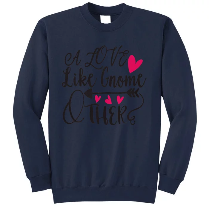 A Love Like Gnome Other Tall Sweatshirt