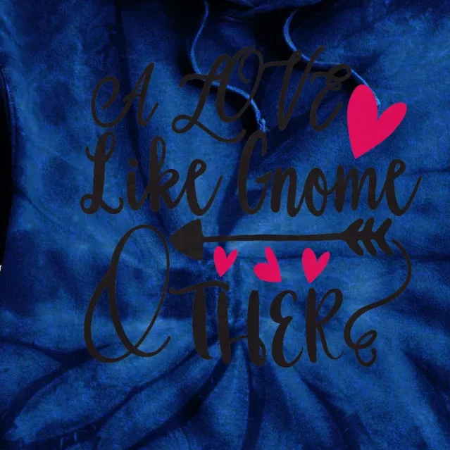 A Love Like Gnome Other Tie Dye Hoodie