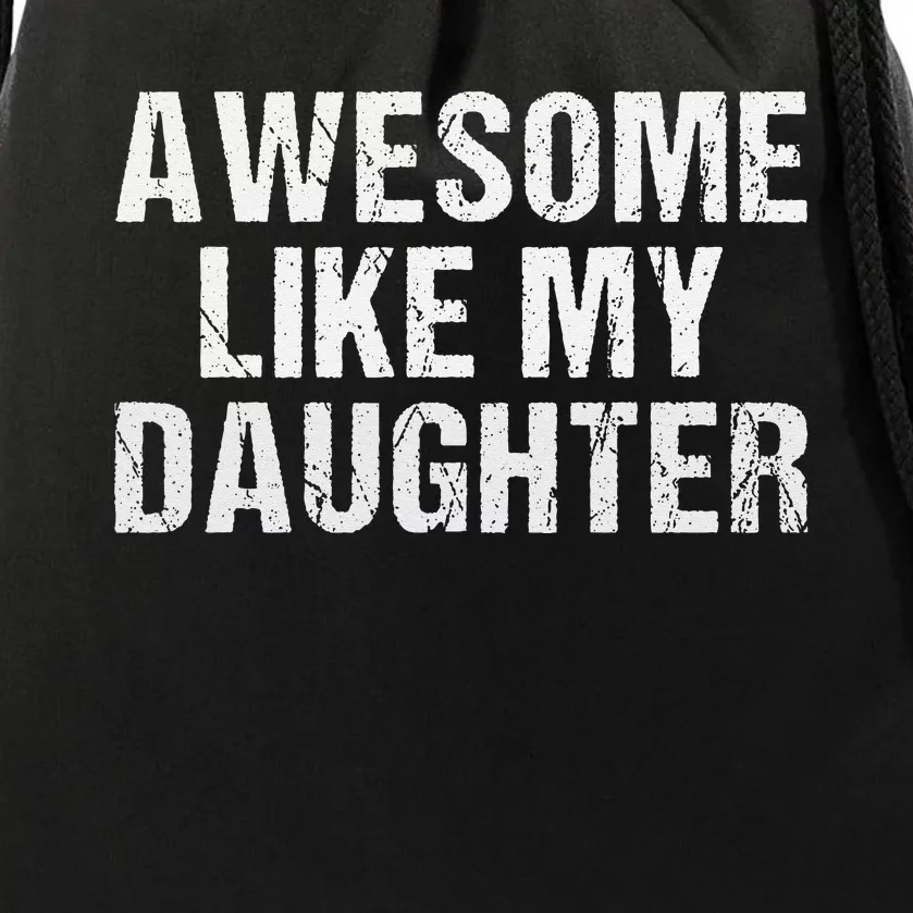 Awesome Like My Daughter Fathers Day Dad Gifts From Daughter Drawstring Bag