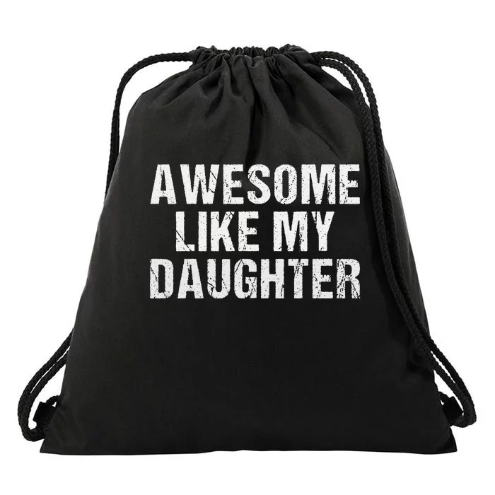 Awesome Like My Daughter Fathers Day Dad Gifts From Daughter Drawstring Bag