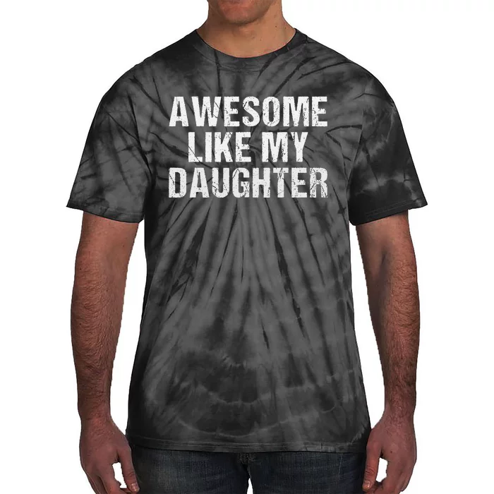 Awesome Like My Daughter Fathers Day Dad Gifts From Daughter Tie-Dye T-Shirt