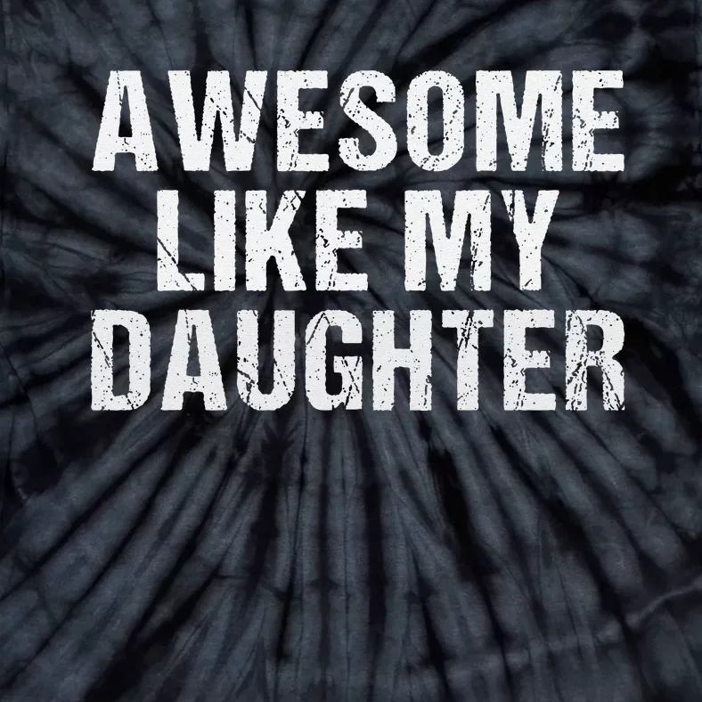 Awesome Like My Daughter Fathers Day Dad Gifts From Daughter Tie-Dye T-Shirt