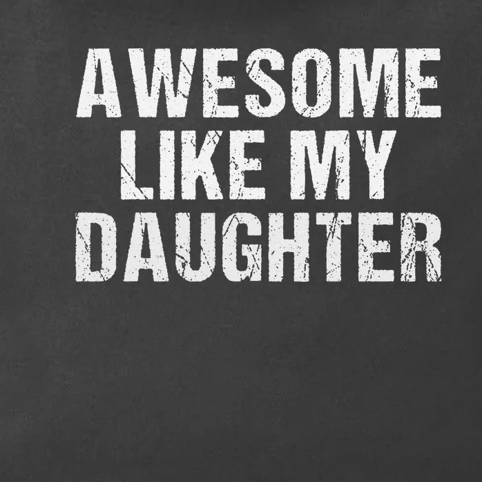 Awesome Like My Daughter Fathers Day Dad Gifts From Daughter Zip Tote Bag