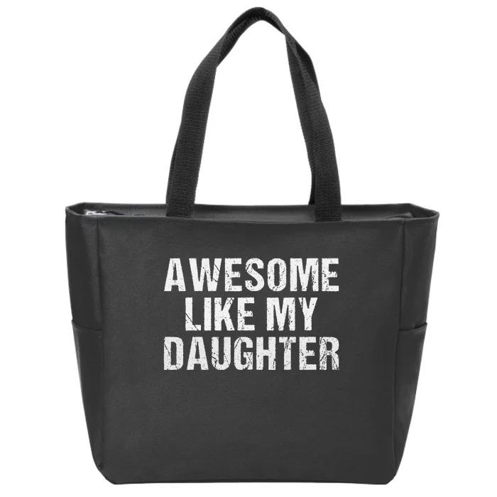 Awesome Like My Daughter Fathers Day Dad Gifts From Daughter Zip Tote Bag