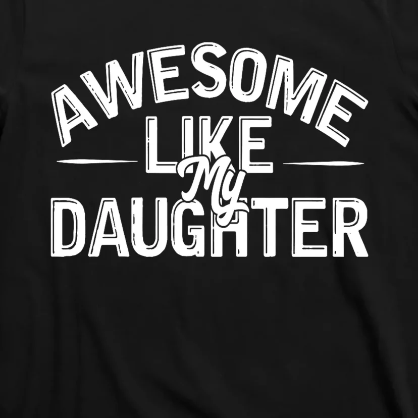 Awesome Like My Daughter Funny Dad Joke Gift Fathers Day T-Shirt