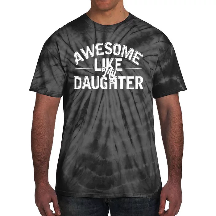 Awesome Like My Daughter Funny Dad Joke Gift Fathers Day Tie-Dye T-Shirt