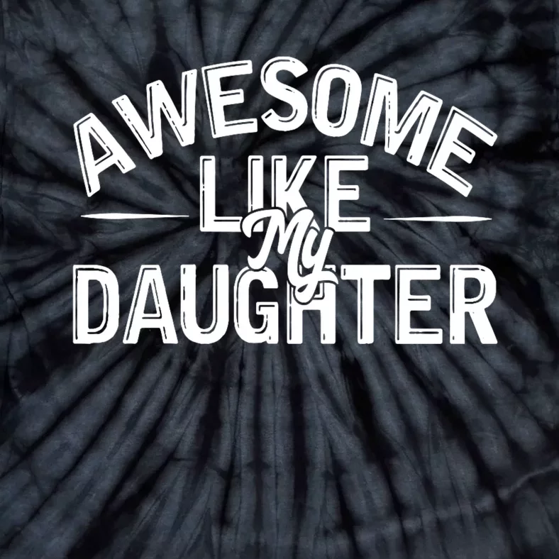 Awesome Like My Daughter Funny Dad Joke Gift Fathers Day Tie-Dye T-Shirt