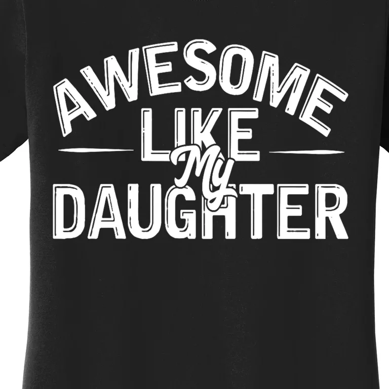 Awesome Like My Daughter Funny Dad Joke Gift Fathers Day Women's T-Shirt