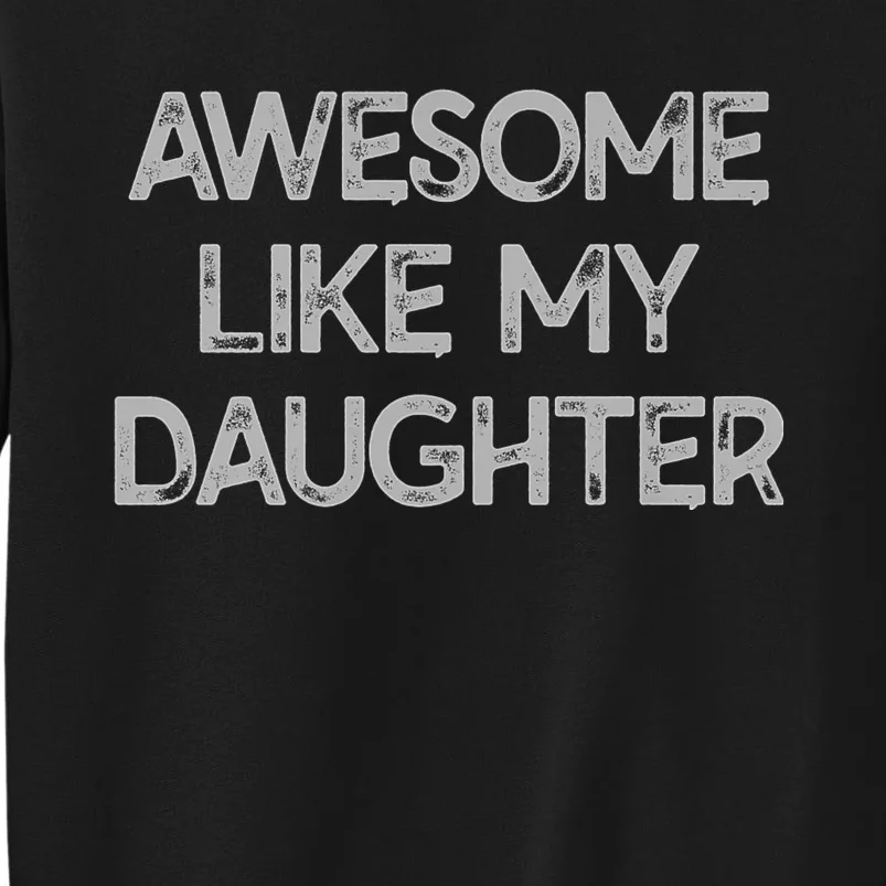 Awesome Like My Daughter Parents Day Gift Sweatshirt