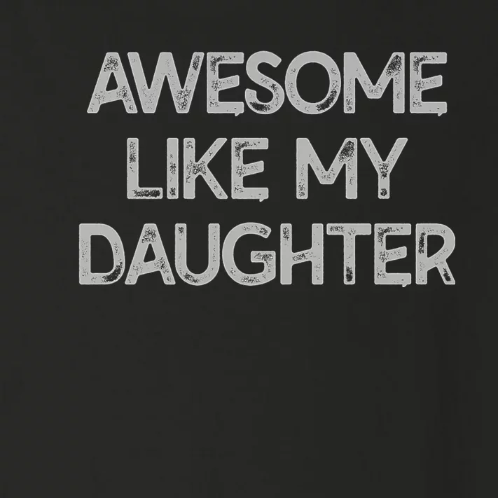 Awesome Like My Daughter Parents Day Gift Toddler Long Sleeve Shirt