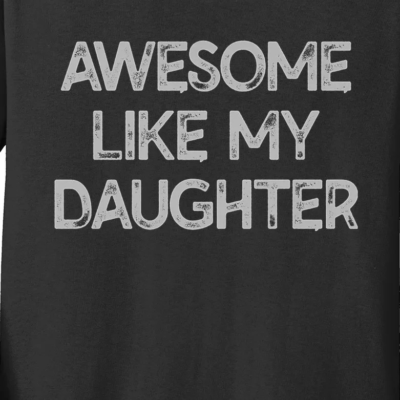 Awesome Like My Daughter Parents Day Gift Kids Long Sleeve Shirt