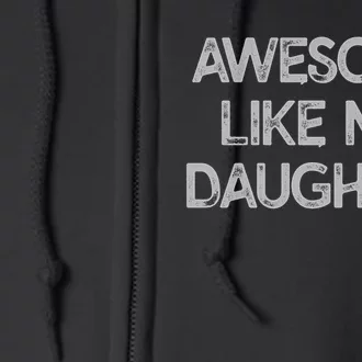 Awesome Like My Daughter Parents Day Gift Full Zip Hoodie