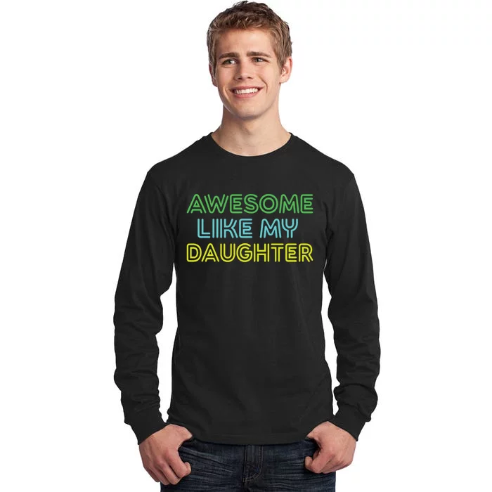 Awesome Like My Daughter Funny Dad Joke Gift Fathers Day Tall Long Sleeve T-Shirt