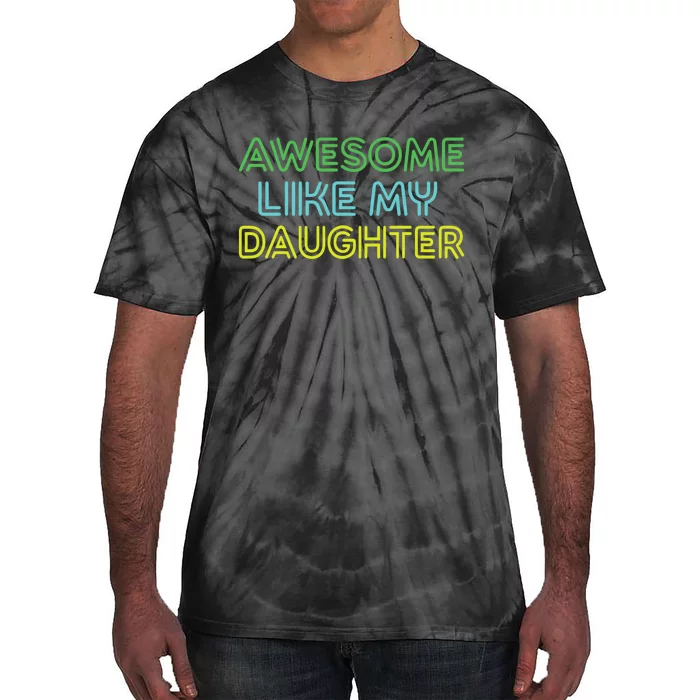 Awesome Like My Daughter Funny Dad Joke Gift Fathers Day Tie-Dye T-Shirt