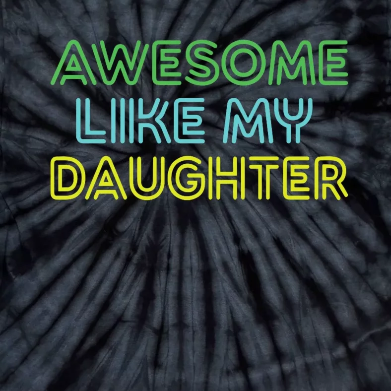 Awesome Like My Daughter Funny Dad Joke Gift Fathers Day Tie-Dye T-Shirt