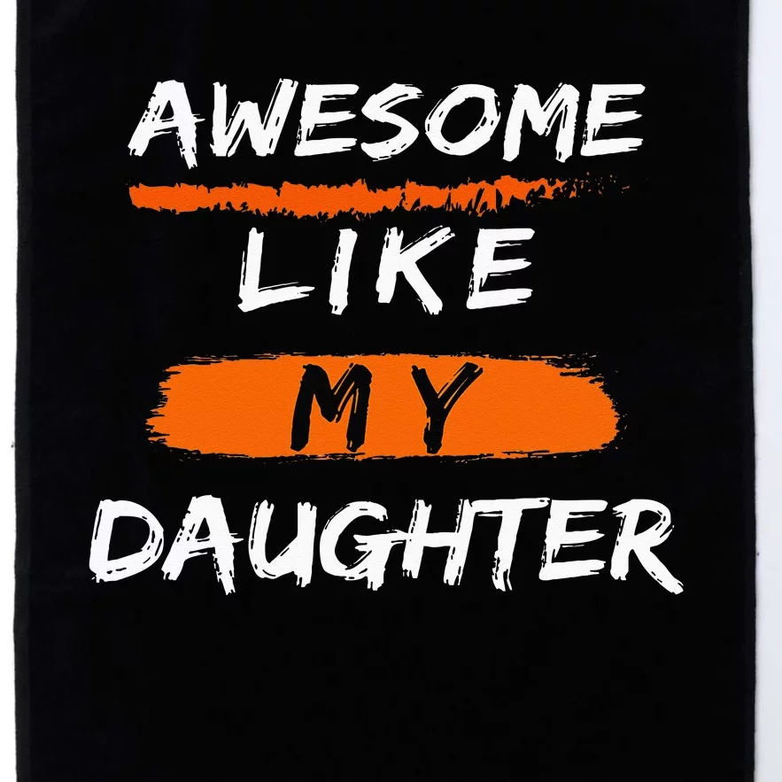 Awesome Like My Daughter Funny Fathers Day Dad Platinum Collection Golf Towel