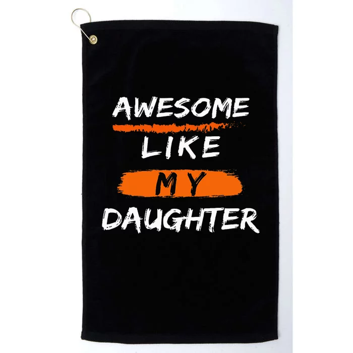 Awesome Like My Daughter Funny Fathers Day Dad Platinum Collection Golf Towel