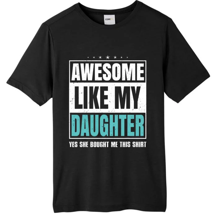 Awesome Like My Daughter Fathers Day Yes She Bought Me This ChromaSoft Performance T-Shirt