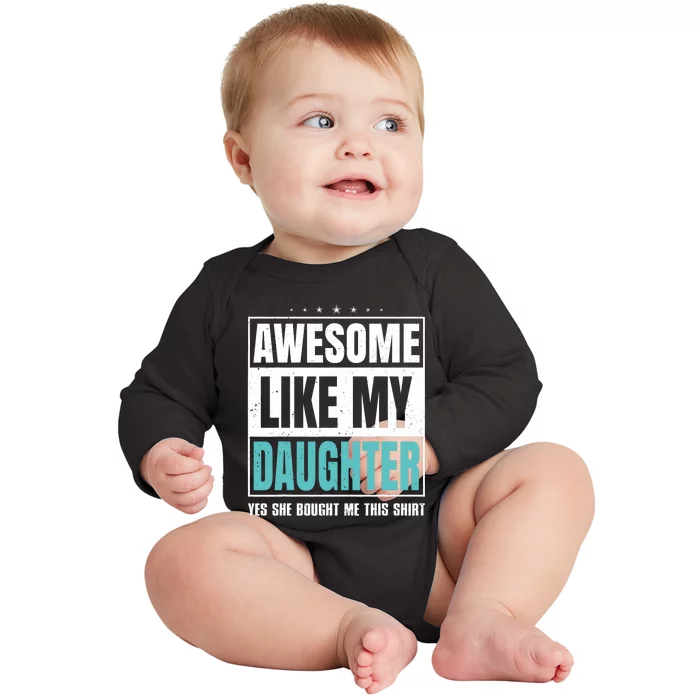 Awesome Like My Daughter Fathers Day Yes She Bought Me This Baby Long Sleeve Bodysuit