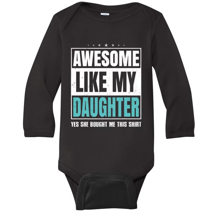 Awesome Like My Daughter Fathers Day Yes She Bought Me This Baby Long Sleeve Bodysuit