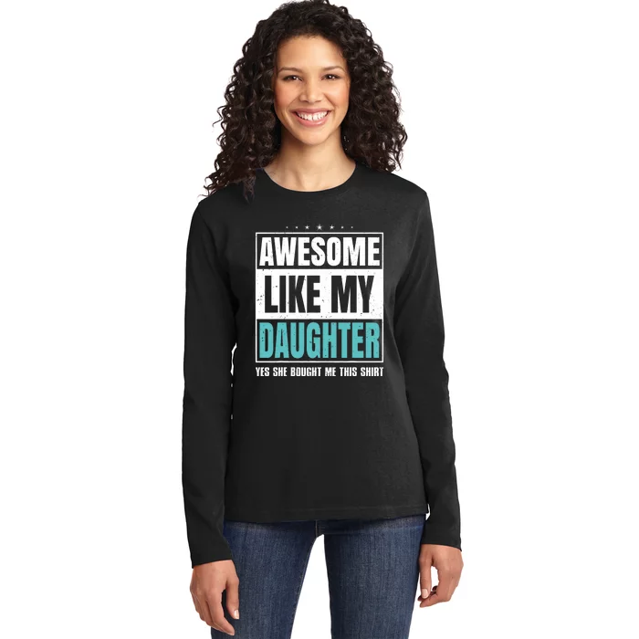 Awesome Like My Daughter Fathers Day Yes She Bought Me This Ladies Long Sleeve Shirt