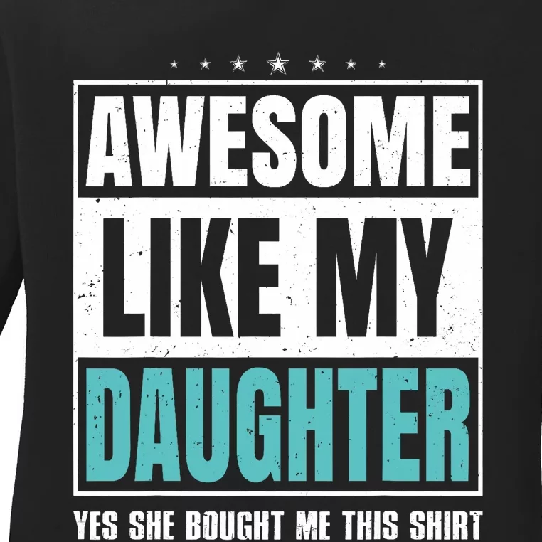 Awesome Like My Daughter Fathers Day Yes She Bought Me This Ladies Long Sleeve Shirt