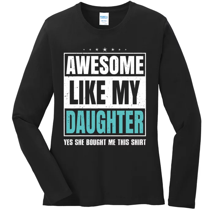 Awesome Like My Daughter Fathers Day Yes She Bought Me This Ladies Long Sleeve Shirt