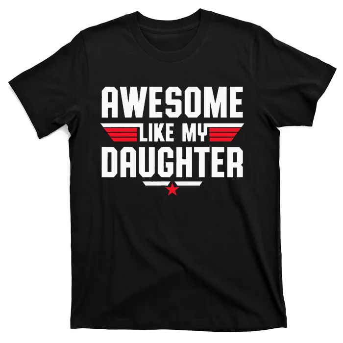 Awesome Like My Daughter Fathers Day Dad T-Shirt