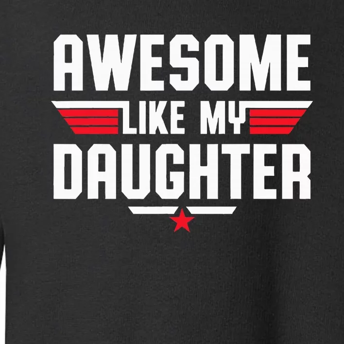 Awesome Like My Daughter Fathers Day Dad Toddler Sweatshirt