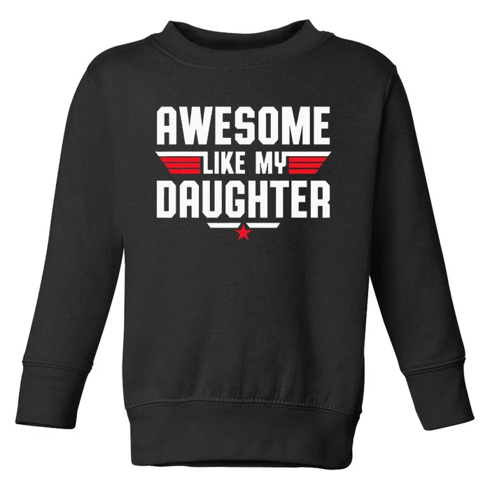 Awesome Like My Daughter Fathers Day Dad Toddler Sweatshirt