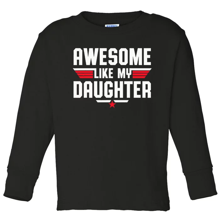 Awesome Like My Daughter Fathers Day Dad Toddler Long Sleeve Shirt