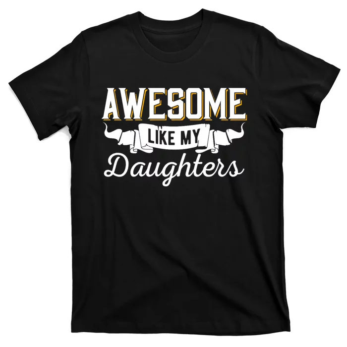 Awesome Like My Daughters Funny Mom & Dad From Daughter T-Shirt