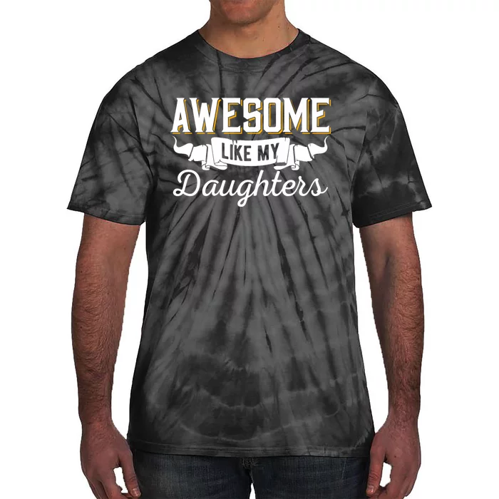 Awesome Like My Daughters Funny Mom & Dad From Daughter Tie-Dye T-Shirt