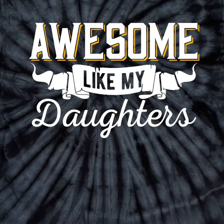 Awesome Like My Daughters Funny Mom & Dad From Daughter Tie-Dye T-Shirt