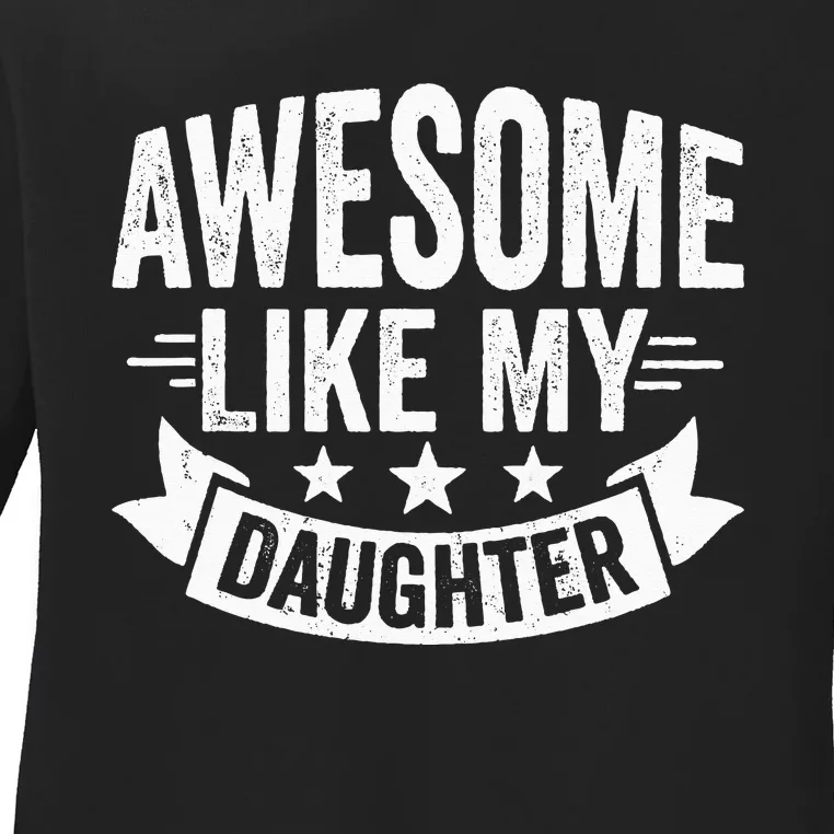 AWESOME LIKE MY DAUGHTER Dad Funny Fathers Day Ladies Long Sleeve Shirt