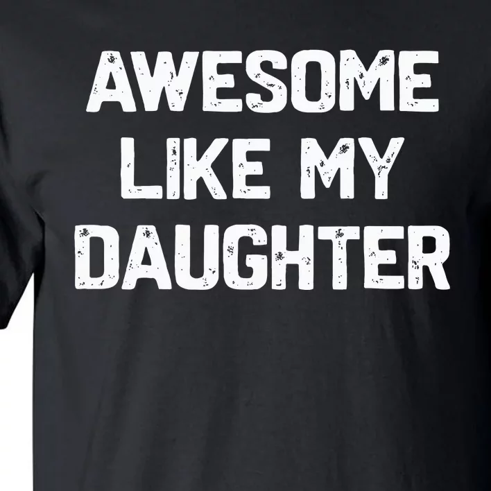 Awesome Like My Daughter Tall T-Shirt