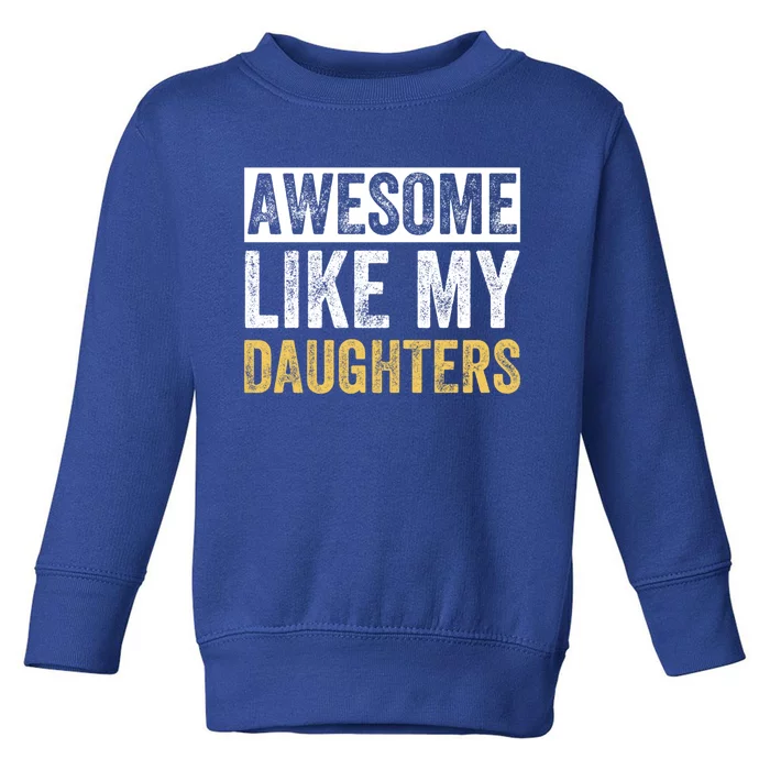 Awesome Like My Daughters Fathers Day Funny Dad Cute Gift Toddler Sweatshirt