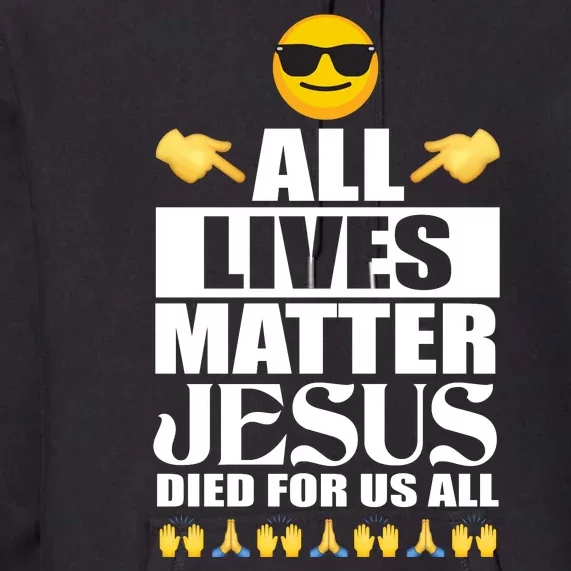 All Lives Matter Jesus Died For Us All Emoji Premium Hoodie