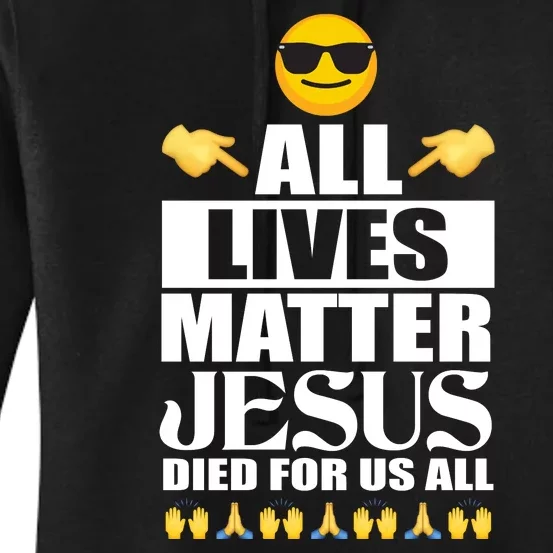 All Lives Matter Jesus Died For Us All Emoji Women's Pullover Hoodie