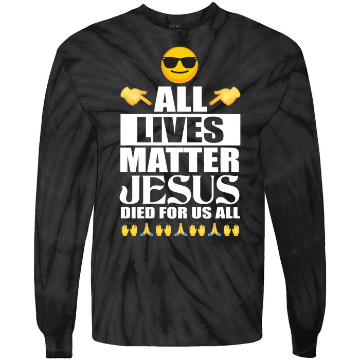 All Lives Matter Jesus Died For Us All Emoji Tie-Dye Long Sleeve Shirt