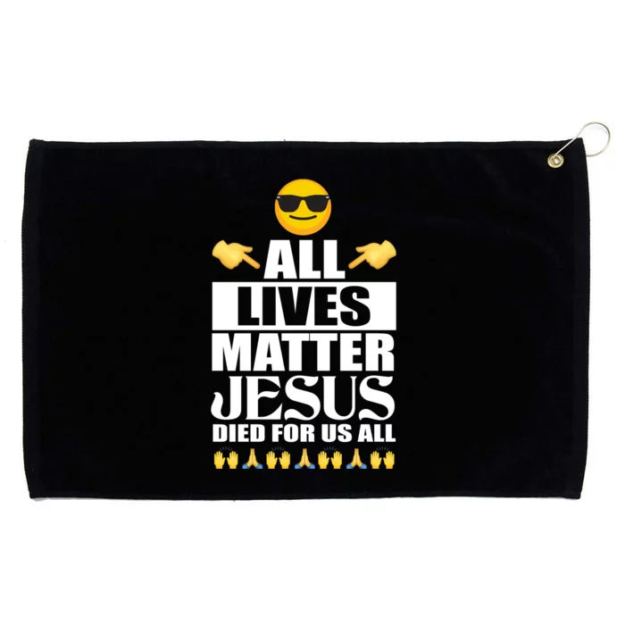 All Lives Matter Jesus Died For Us All Emoji Grommeted Golf Towel